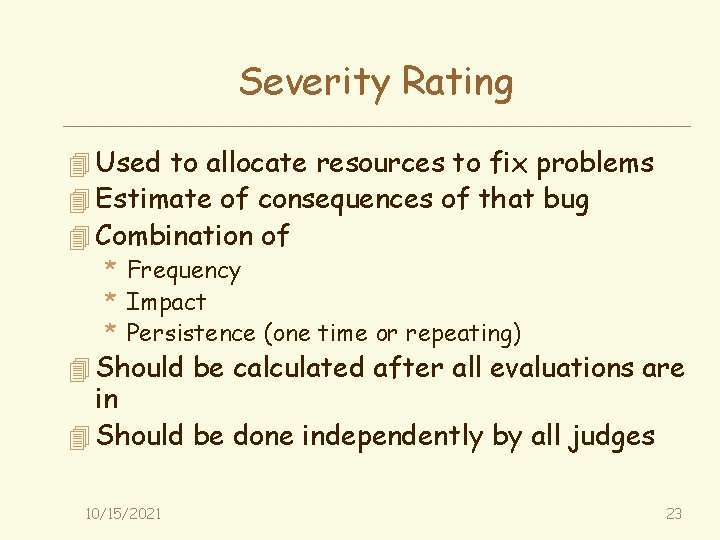 Severity Rating 4 Used to allocate resources to fix problems 4 Estimate of consequences