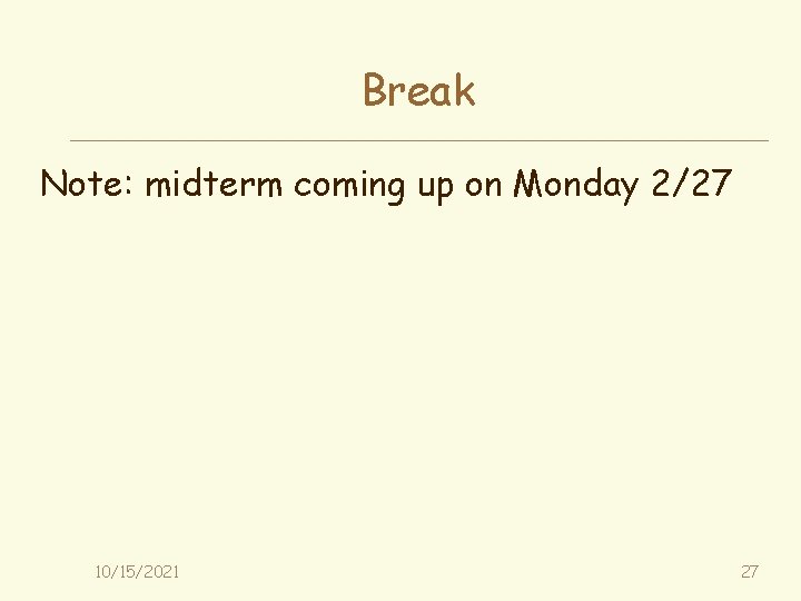 Break Note: midterm coming up on Monday 2/27 10/15/2021 27 