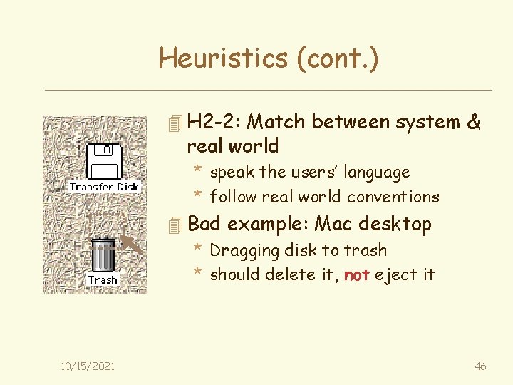 Heuristics (cont. ) 4 H 2 -2: Match between system & real world *