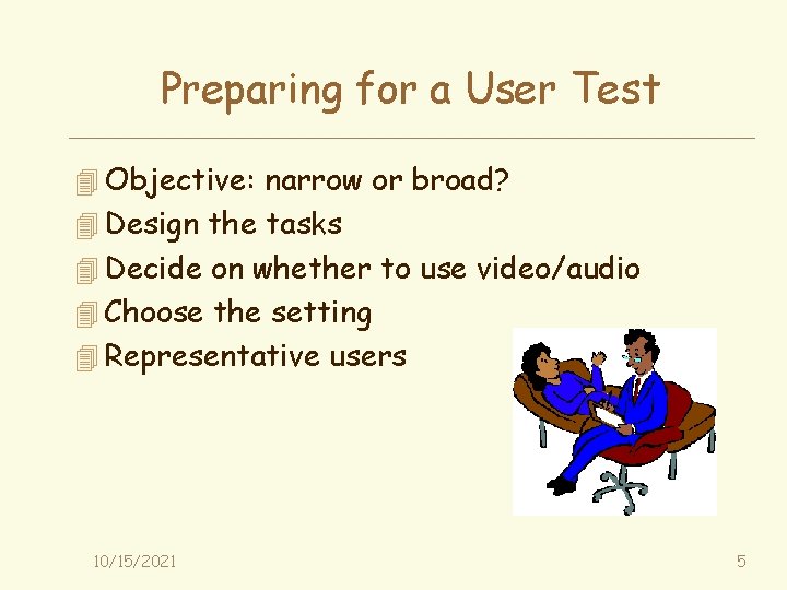 Preparing for a User Test 4 Objective: narrow or broad? 4 Design the tasks
