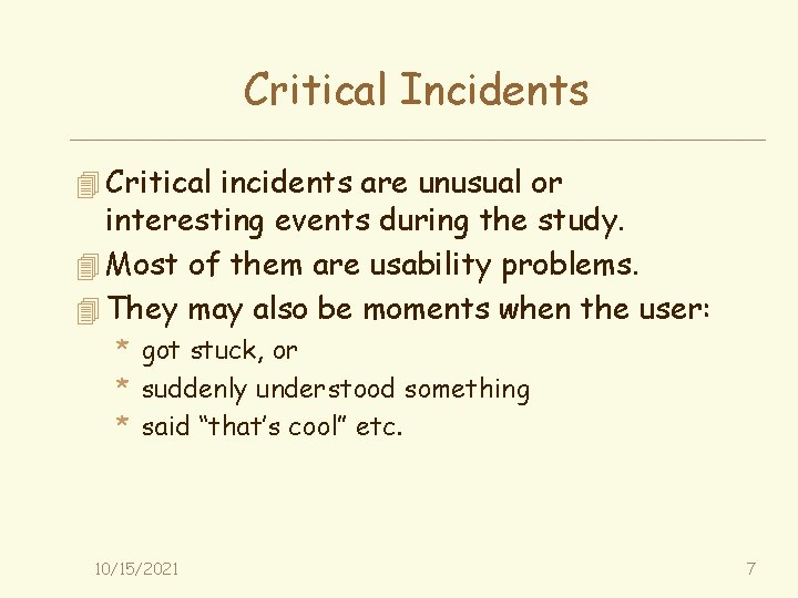 Critical Incidents 4 Critical incidents are unusual or interesting events during the study. 4