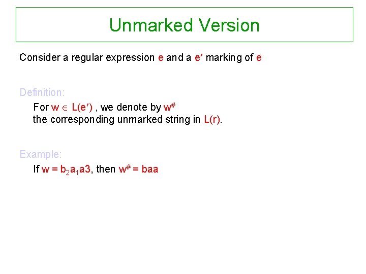 Unmarked Version Consider a regular expression e and a e marking of e Definition: