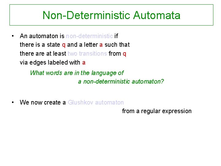 Non-Deterministic Automata • An automaton is non-deterministic if there is a state q and
