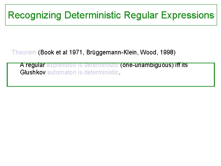 Recognizing Deterministic Regular Expressions Theorem (Book et al 1971, Brüggemann-Klein, Wood, 1998) A regular