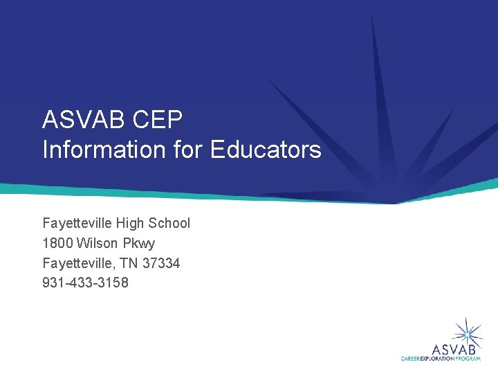 ASVAB CEP Information for Educators Fayetteville High School 1800 Wilson Pkwy Fayetteville, TN 37334