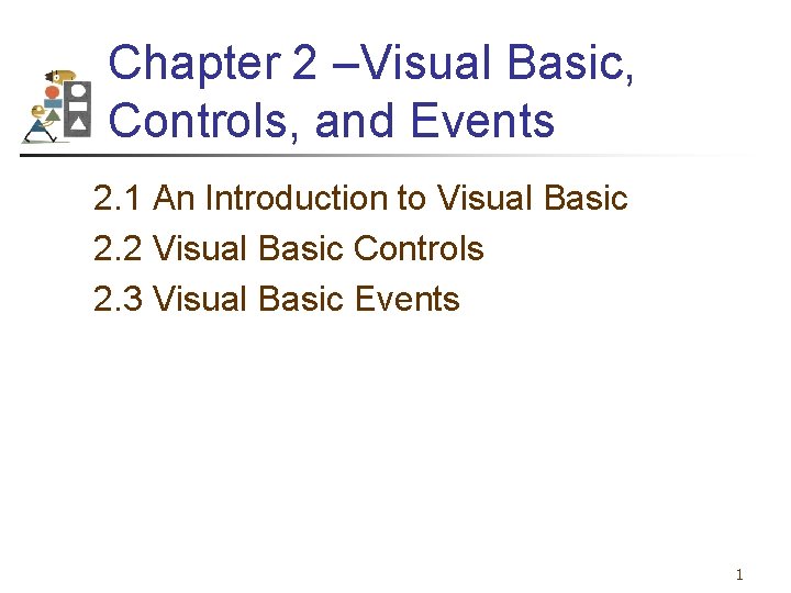 Chapter 2 –Visual Basic, Controls, and Events 2. 1 An Introduction to Visual Basic