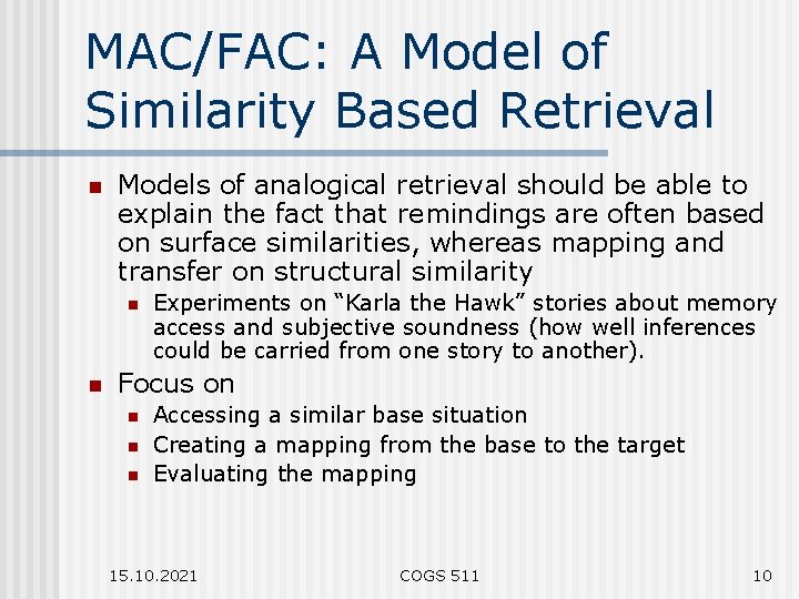 MAC/FAC: A Model of Similarity Based Retrieval n Models of analogical retrieval should be