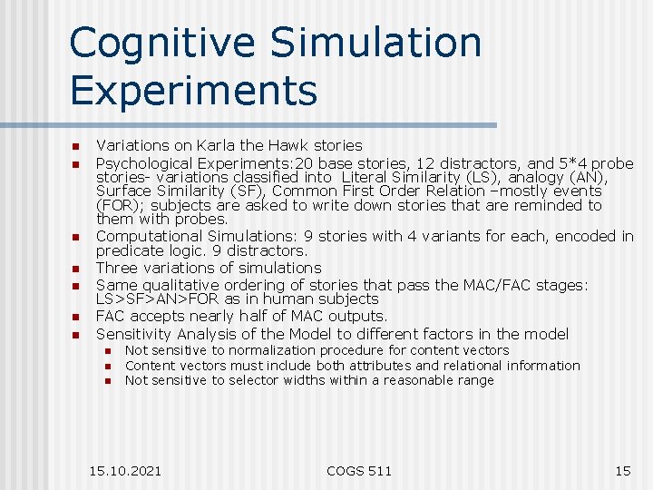 Cognitive Simulation Experiments n n n n Variations on Karla the Hawk stories Psychological