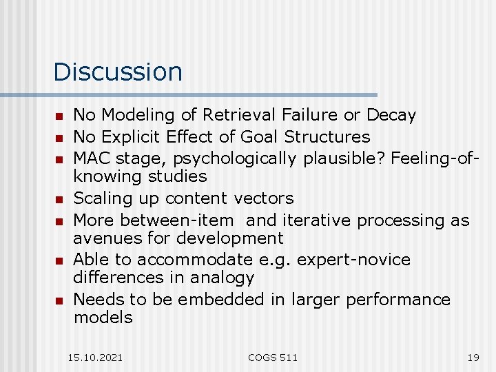 Discussion n n n No Modeling of Retrieval Failure or Decay No Explicit Effect