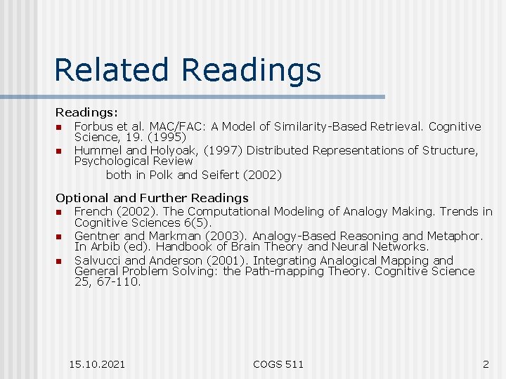 Related Readings: n Forbus et al. MAC/FAC: A Model of Similarity-Based Retrieval. Cognitive Science,