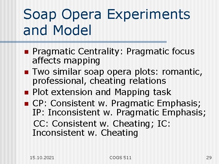 Soap Opera Experiments and Model n n Pragmatic Centrality: Pragmatic focus affects mapping Two
