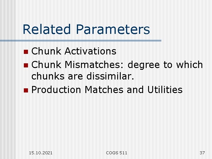 Related Parameters Chunk Activations n Chunk Mismatches: degree to which chunks are dissimilar. n