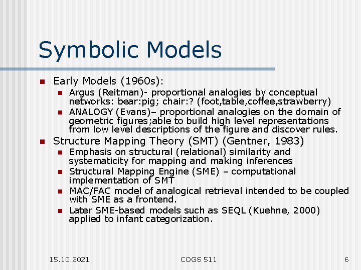 Symbolic Models n Early Models (1960 s): n n n Argus (Reitman)- proportional analogies