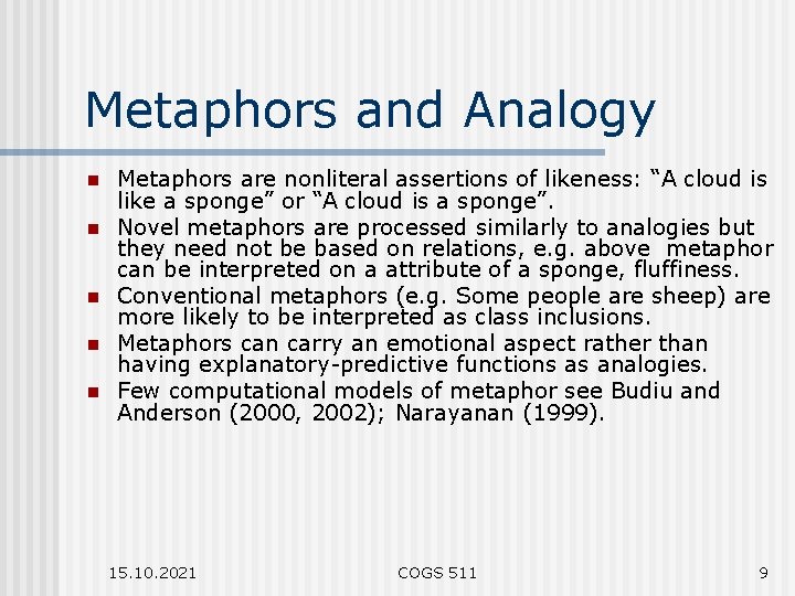 Metaphors and Analogy n n n Metaphors are nonliteral assertions of likeness: “A cloud