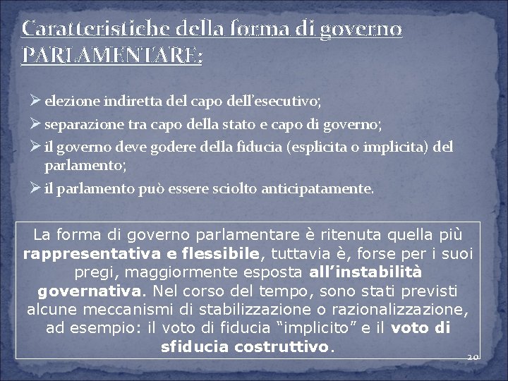 Caratteristiche della forma di governo PARLAMENTARE: Ø elezione indiretta del capo dell’esecutivo; Ø separazione
