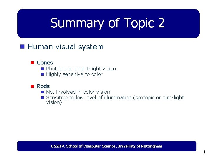 Summary of Topic 2 n Human visual system n Cones n Photopic or bright-light
