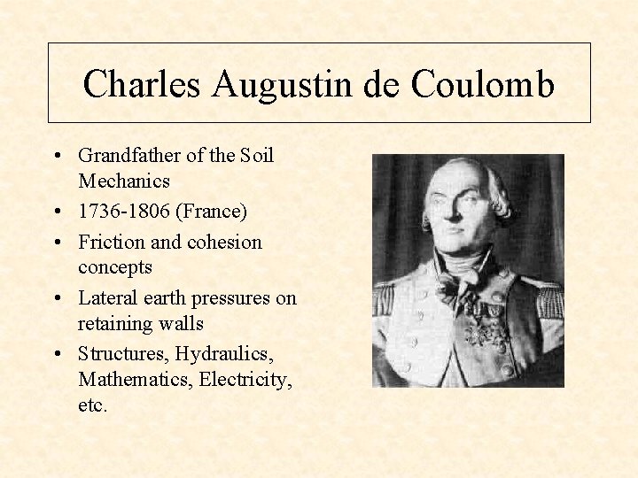 Charles Augustin de Coulomb • Grandfather of the Soil Mechanics • 1736 -1806 (France)