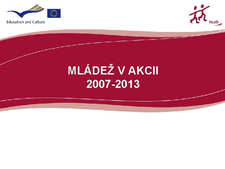 MLÁDEŽ V AKCII 2007 -2013 
