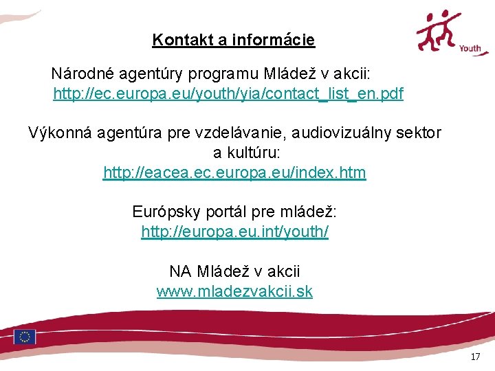 Kontakt a informácie Národné agentúry programu Mládež v akcii: http: //ec. europa. eu/youth/yia/contact_list_en. pdf