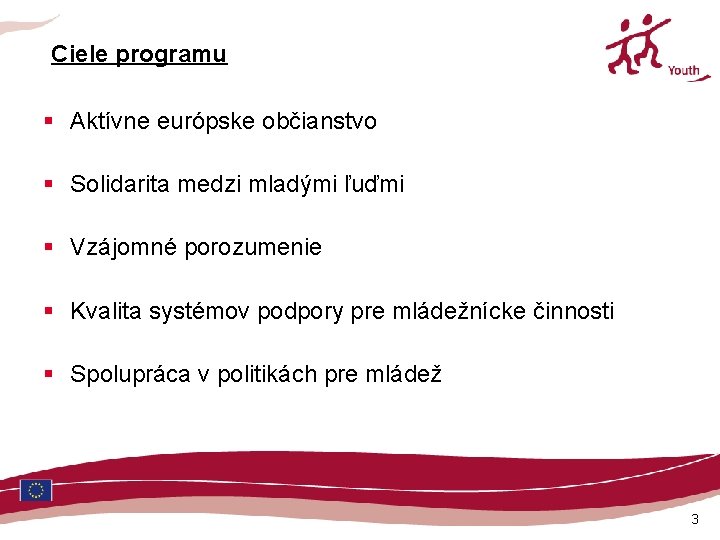 Ciele programu § Aktívne európske občianstvo § Solidarita medzi mladými ľuďmi § Vzájomné porozumenie