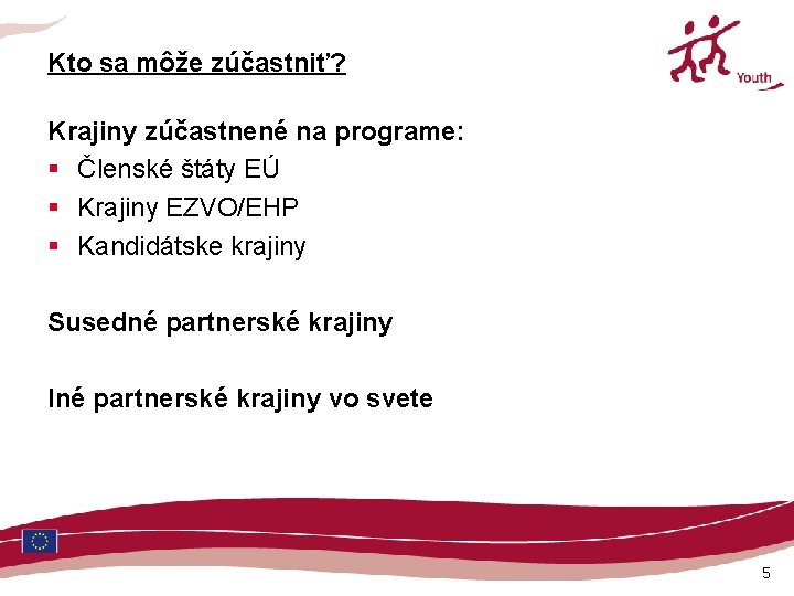 Kto sa môže zúčastniť? Krajiny zúčastnené na programe: § Členské štáty EÚ § Krajiny