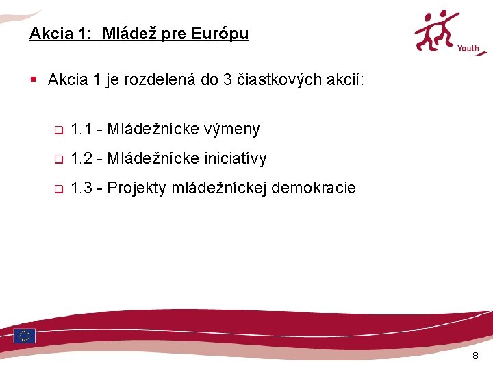 Akcia 1: Mládež pre Európu § Akcia 1 je rozdelená do 3 čiastkových akcií: