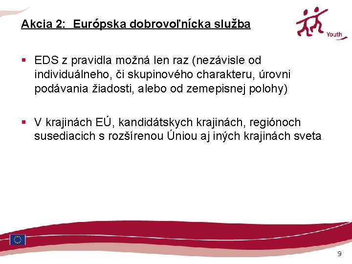 Akcia 2: Európska dobrovoľnícka služba § EDS z pravidla možná len raz (nezávisle od