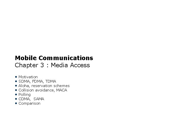 Mobile Communications Chapter 3 : Media Access • Motivation • SDMA, FDMA, TDMA •