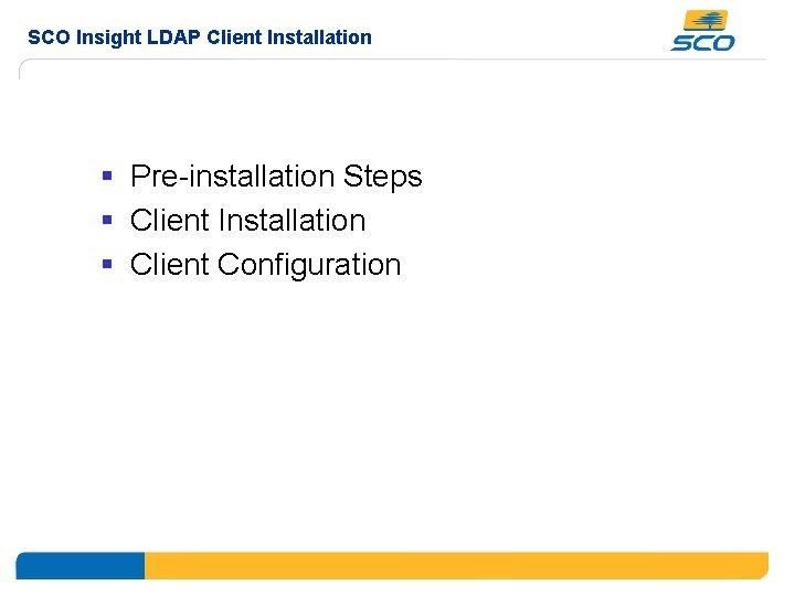 SCO Insight LDAP Client Installation § Pre-installation Steps § Client Installation § Client Configuration