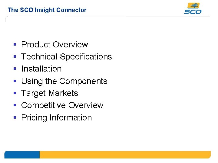 The SCO Insight Connector § § § § Product Overview Technical Specifications Installation Using