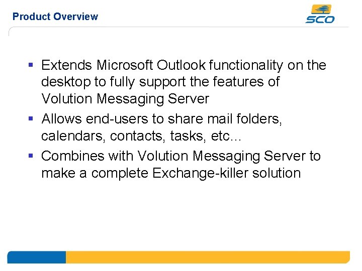 Product Overview § Extends Microsoft Outlook functionality on the desktop to fully support the