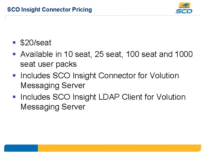 SCO Insight Connector Pricing § $20/seat § Available in 10 seat, 25 seat, 100