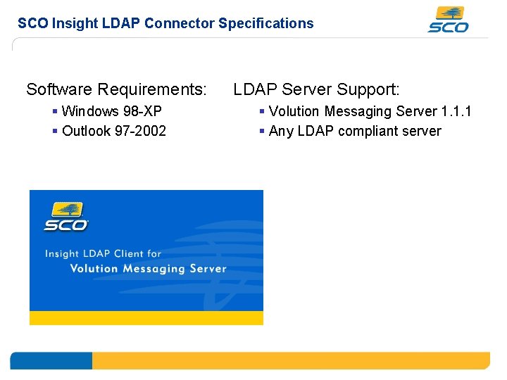 SCO Insight LDAP Connector Specifications Software Requirements: § Windows 98 -XP § Outlook 97