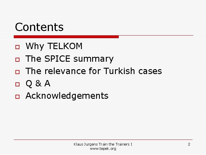 Contents o o o Why TELKOM The SPICE summary The relevance for Turkish cases Contents o o o Why TELKOM The SPICE summary The relevance for Turkish cases