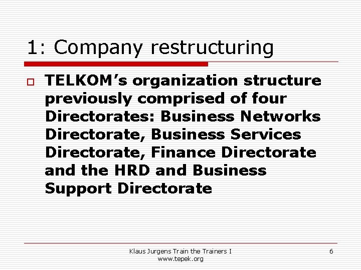 1: Company restructuring o TELKOM’s organization structure previously comprised of four Directorates: Business Networks 1: Company restructuring o TELKOM’s organization structure previously comprised of four Directorates: Business Networks
