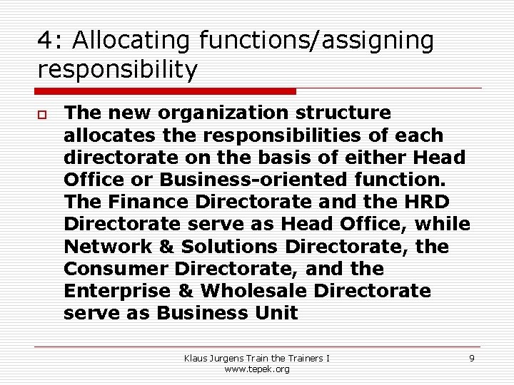 4: Allocating functions/assigning responsibility o The new organization structure allocates the responsibilities of each 4: Allocating functions/assigning responsibility o The new organization structure allocates the responsibilities of each