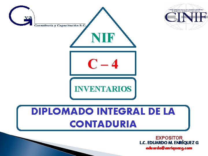 NIF C– 4 INVENTARIOS DIPLOMADO INTEGRAL DE LA CONTADURIA EXPOSITOR L. C. EDUARDO M.
