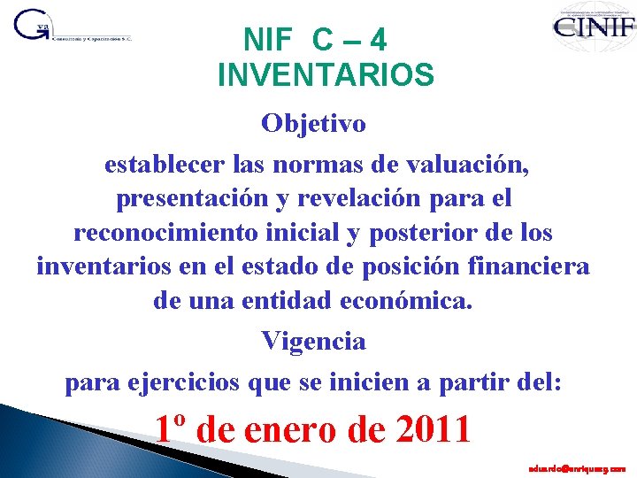 NIF C – 4 INVENTARIOS Objetivo establecer las normas de valuación, presentación y revelación