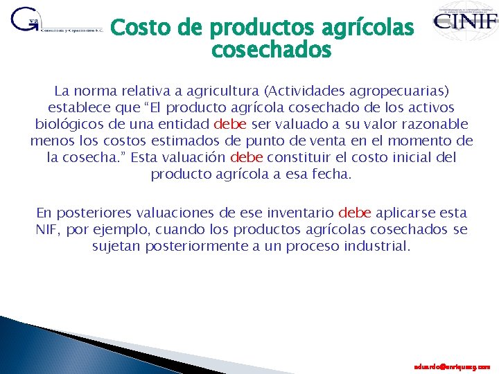 Costo de productos agrícolas cosechados La norma relativa a agricultura (Actividades agropecuarias) establece que