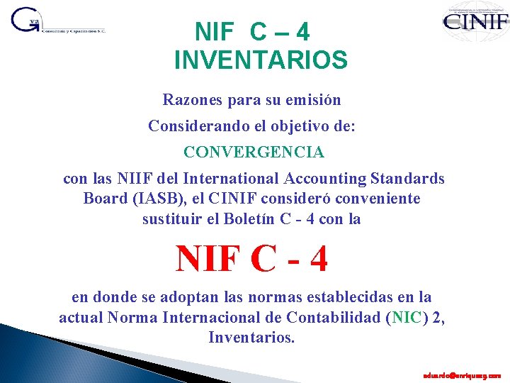 NIF C – 4 INVENTARIOS Razones para su emisión Considerando el objetivo de: CONVERGENCIA