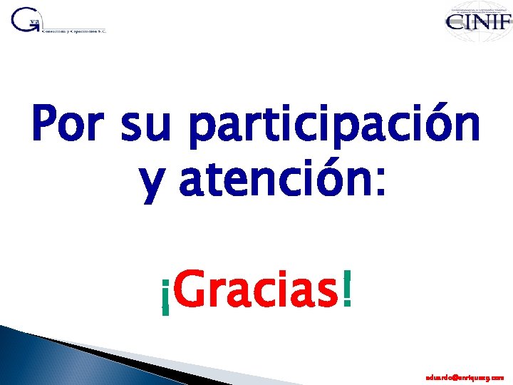 Por su participación y atención: ¡Gracias! eduardo@enriquezg. com 