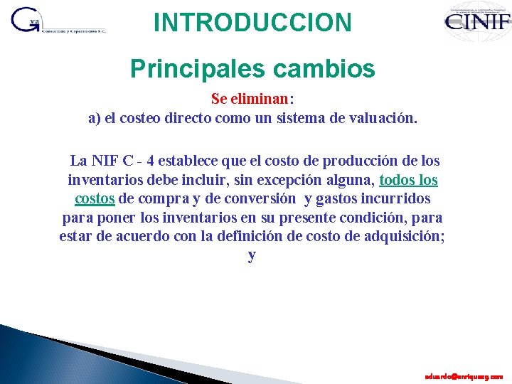 INTRODUCCION Principales cambios Se eliminan: a) el costeo directo como un sistema de valuación.
