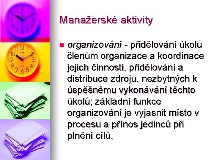 Manažerské aktivity n organizování - přidělování úkolů členům organizace a koordinace jejich činnosti, přidělování