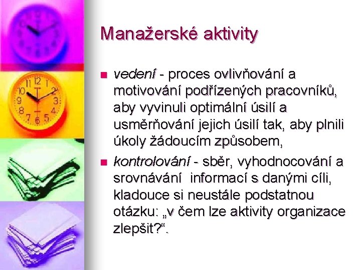 Manažerské aktivity n n vedení - proces ovlivňování a motivování podřízených pracovníků, aby vyvinuli