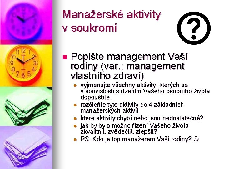 Manažerské aktivity v soukromí n Popište management Vaší rodiny (var. : management vlastního zdraví)