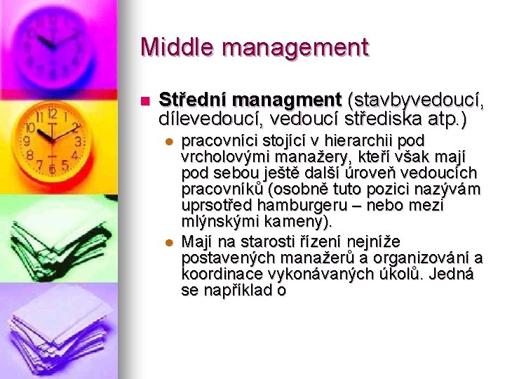 Middle management n Střední managment (stavbyvedoucí, dílevedoucí, vedoucí střediska atp. ) l l pracovníci