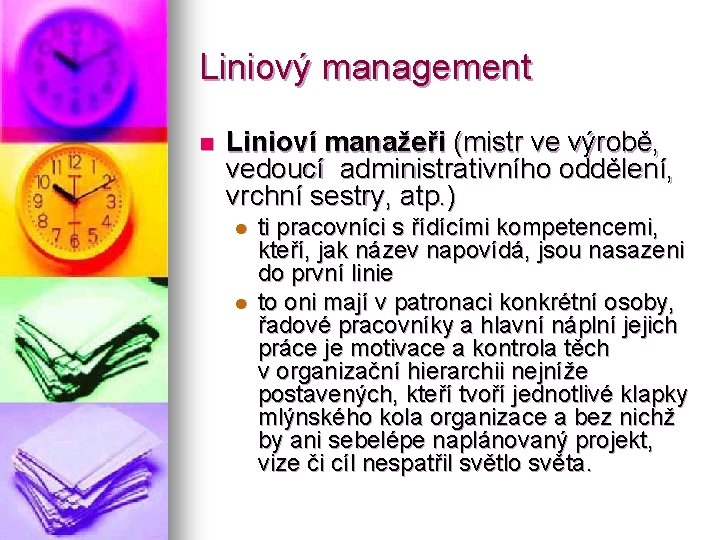 Liniový management n Linioví manažeři (mistr ve výrobě, vedoucí administrativního oddělení, vrchní sestry, atp.