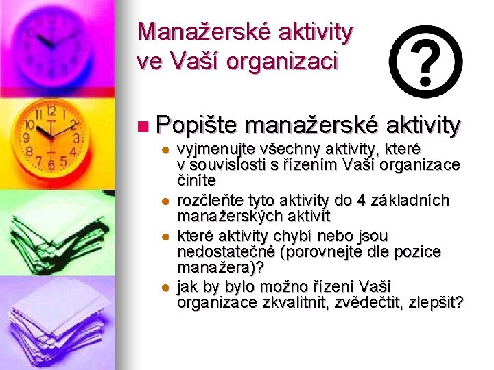 Manažerské aktivity ve Vaší organizaci n Popište l l manažerské aktivity vyjmenujte všechny aktivity,