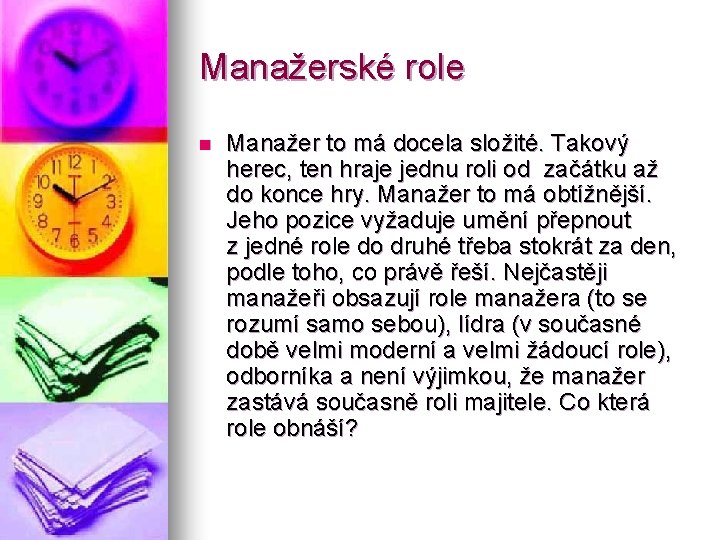 Manažerské role n Manažer to má docela složité. Takový herec, ten hraje jednu roli