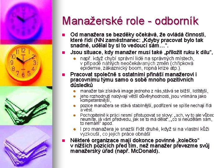 Manažerské role - odborník n n Od manažera se bezděky očekává, že ovládá činnosti,